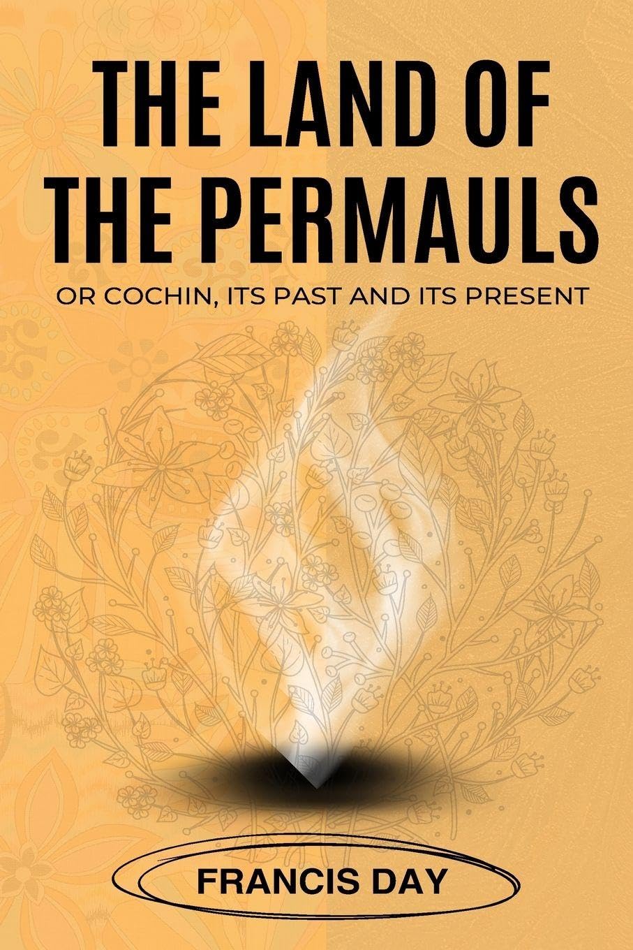 THE LAND OF THE PERMAULS OR COCHIN, ITS PAST AND ITS PRESENT Historical Fiction