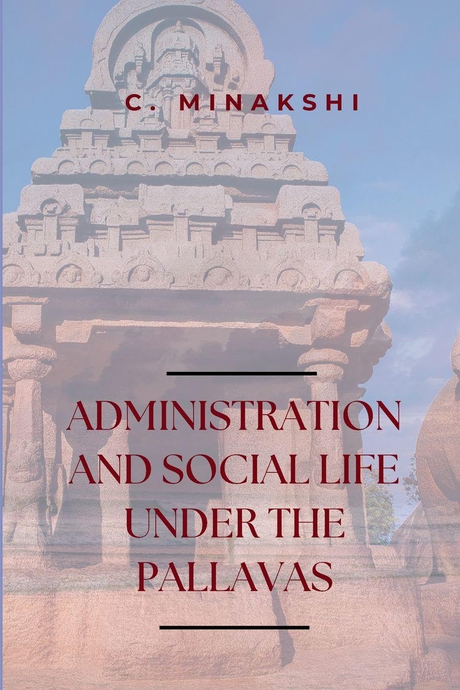 ADMINISTRATION AND SOCIAL LIFE UNDER THE PALLAVAS Historical Fiction