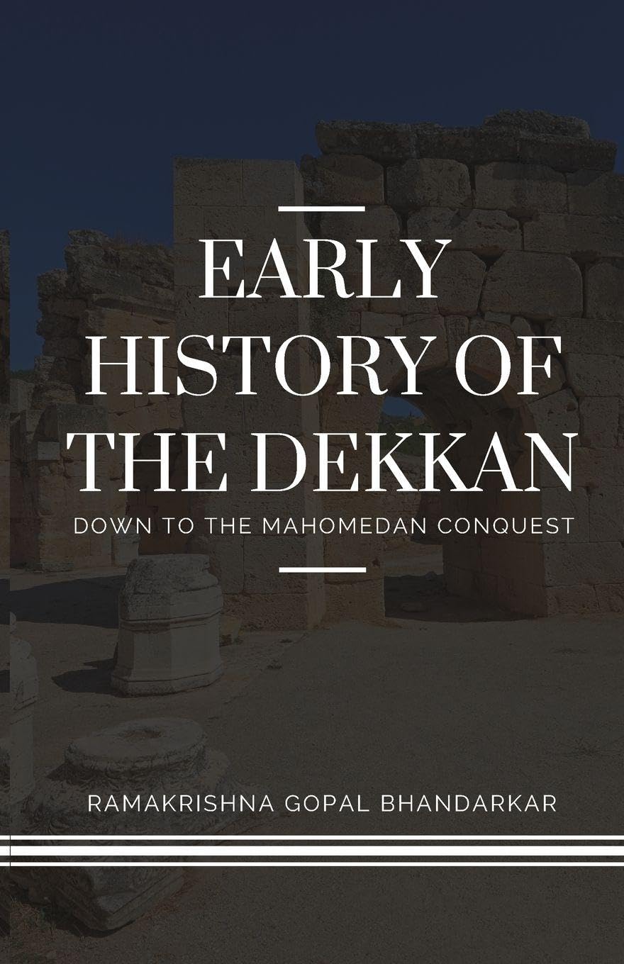 EARLY HISTORY OF THE DEKKAN Down to the Mahomedan Conquest Learning & Reference