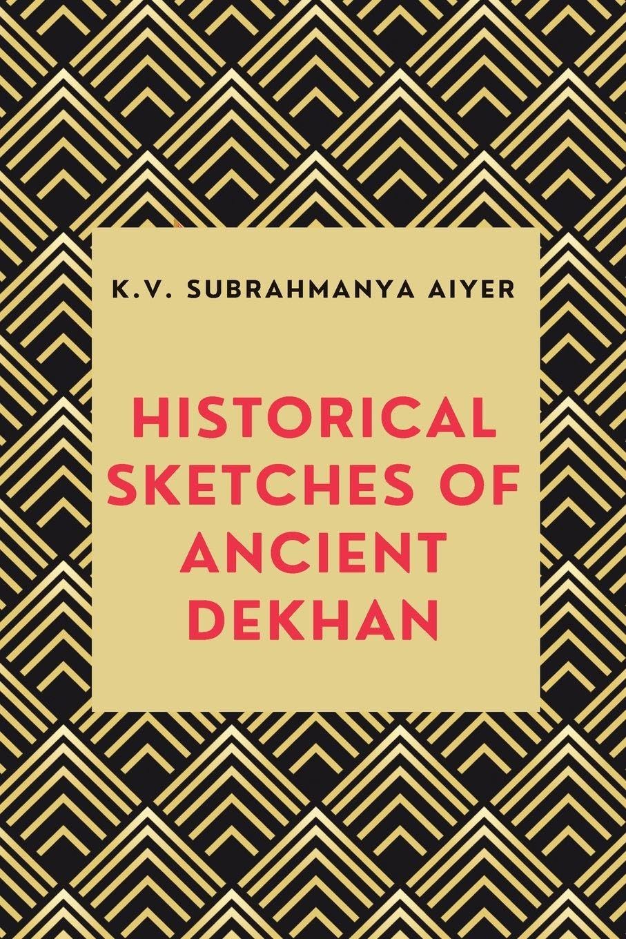 HISTORICAL SKETCHES OF ANCIENT DEKHAN Politics & History
