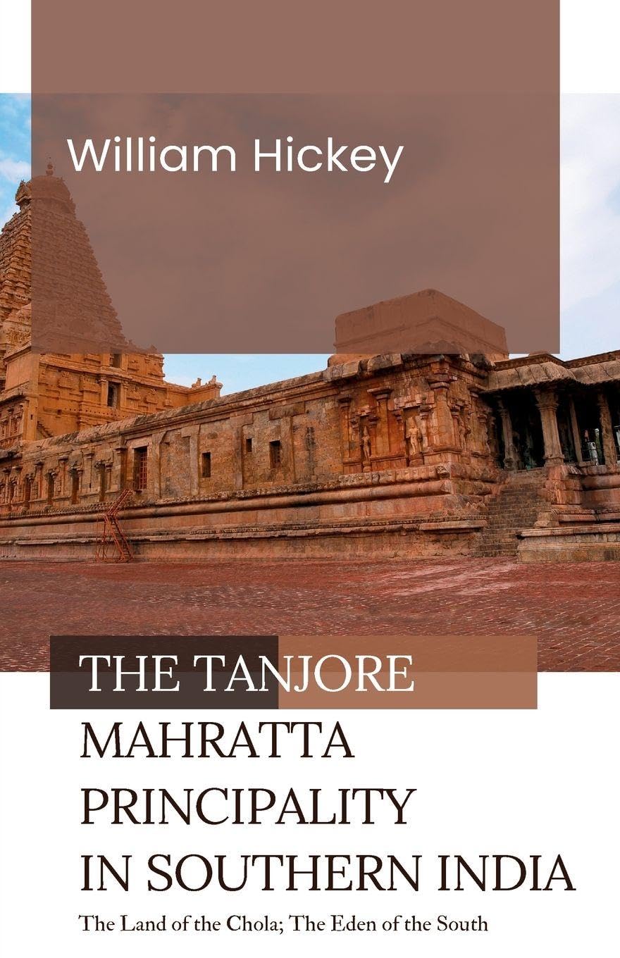The TANJORE MAHRATTA PRINCIPALITY in Southern India The Land of the Chola; The Eden of the South Politics & History