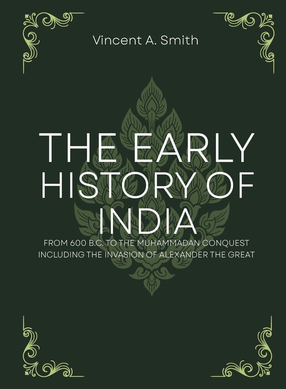 The early history of india from 600 b.c. to the muhammadan conquest including the invasion of alexander the great Politics & History