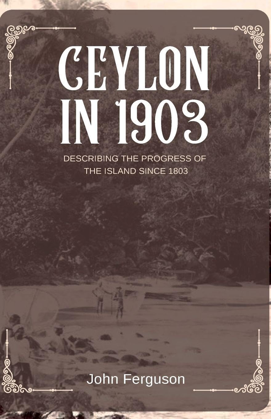CEYLON IN 1903 DESCRIBING THE PROGRESS OF THE ISLAND SINCE 1803 Politics & History