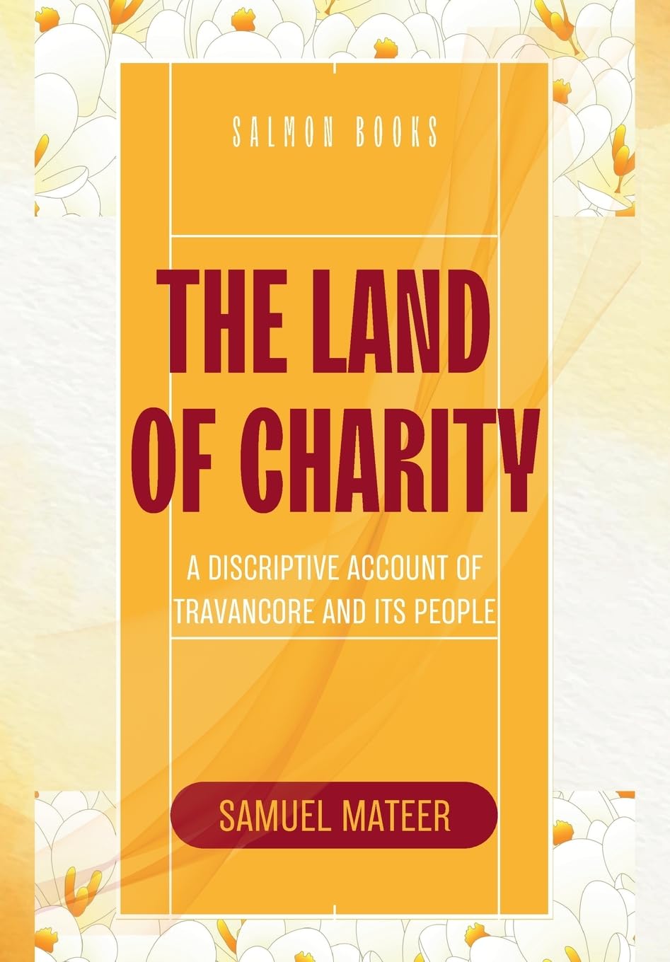 THE LAND OF CHARITY A Discriptive Account of Travancore and Its People Politics & History