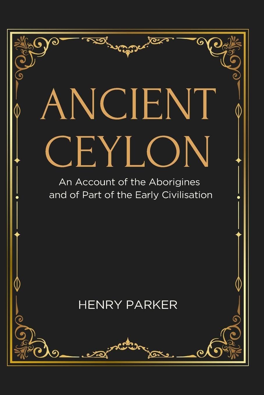 ANCIENT CEYLON An Account of the Aborigines and of Part of the Early Civilisation Learning & Reference