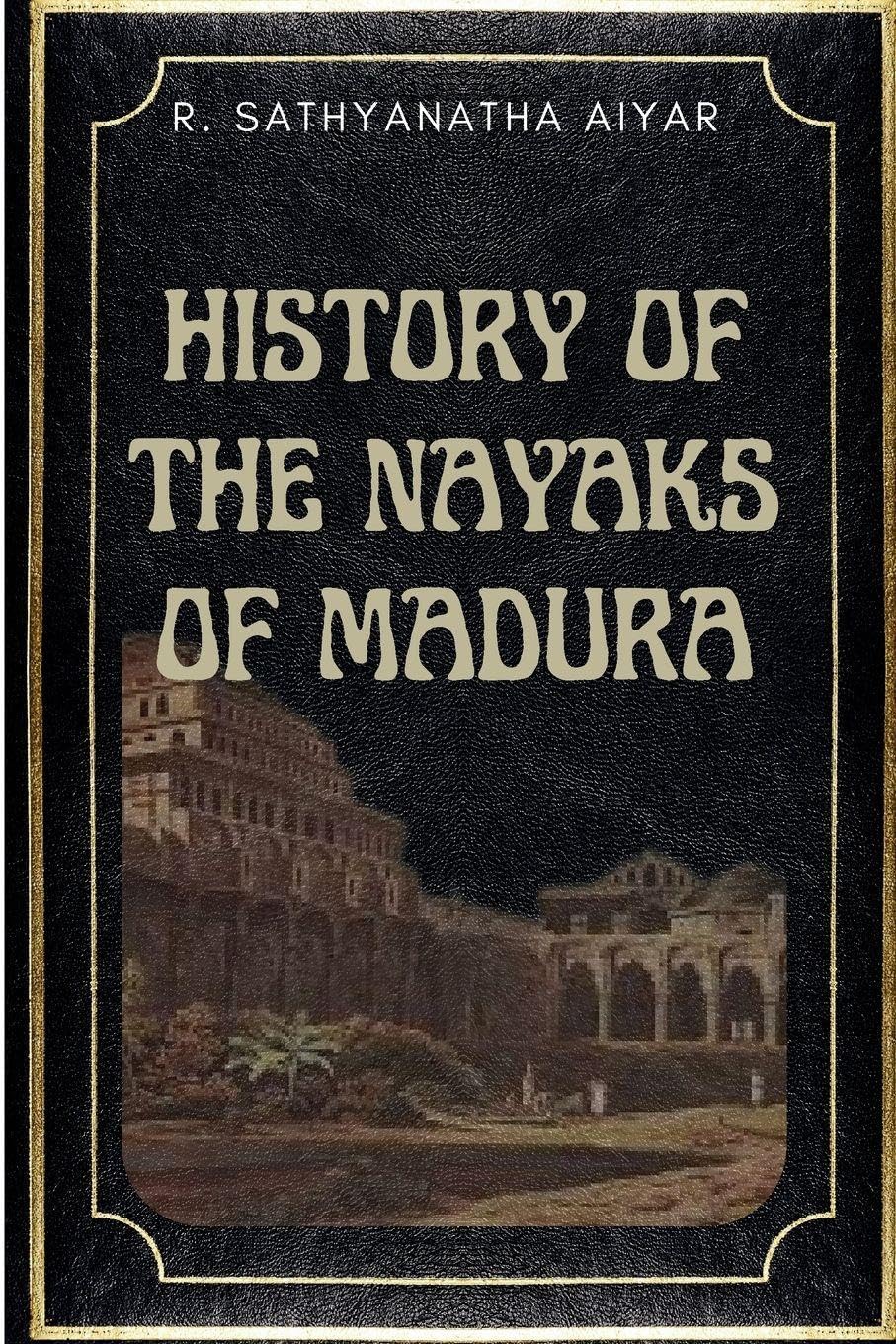 HISTORY OF THE NAYAKS OF MADURA Historical Fiction