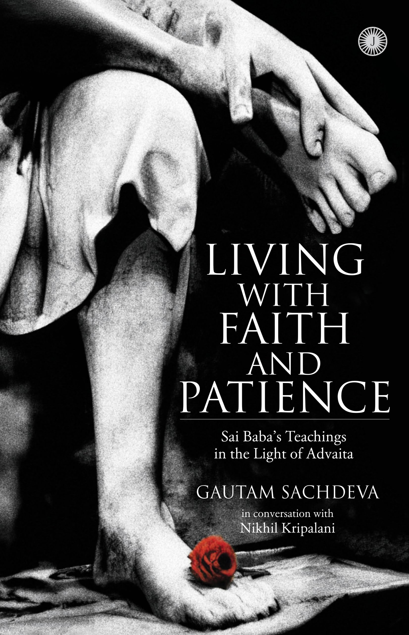Living with Faith and Patience;Sai Baba's Teachings in the Light of Advaita Religion & Esotericism