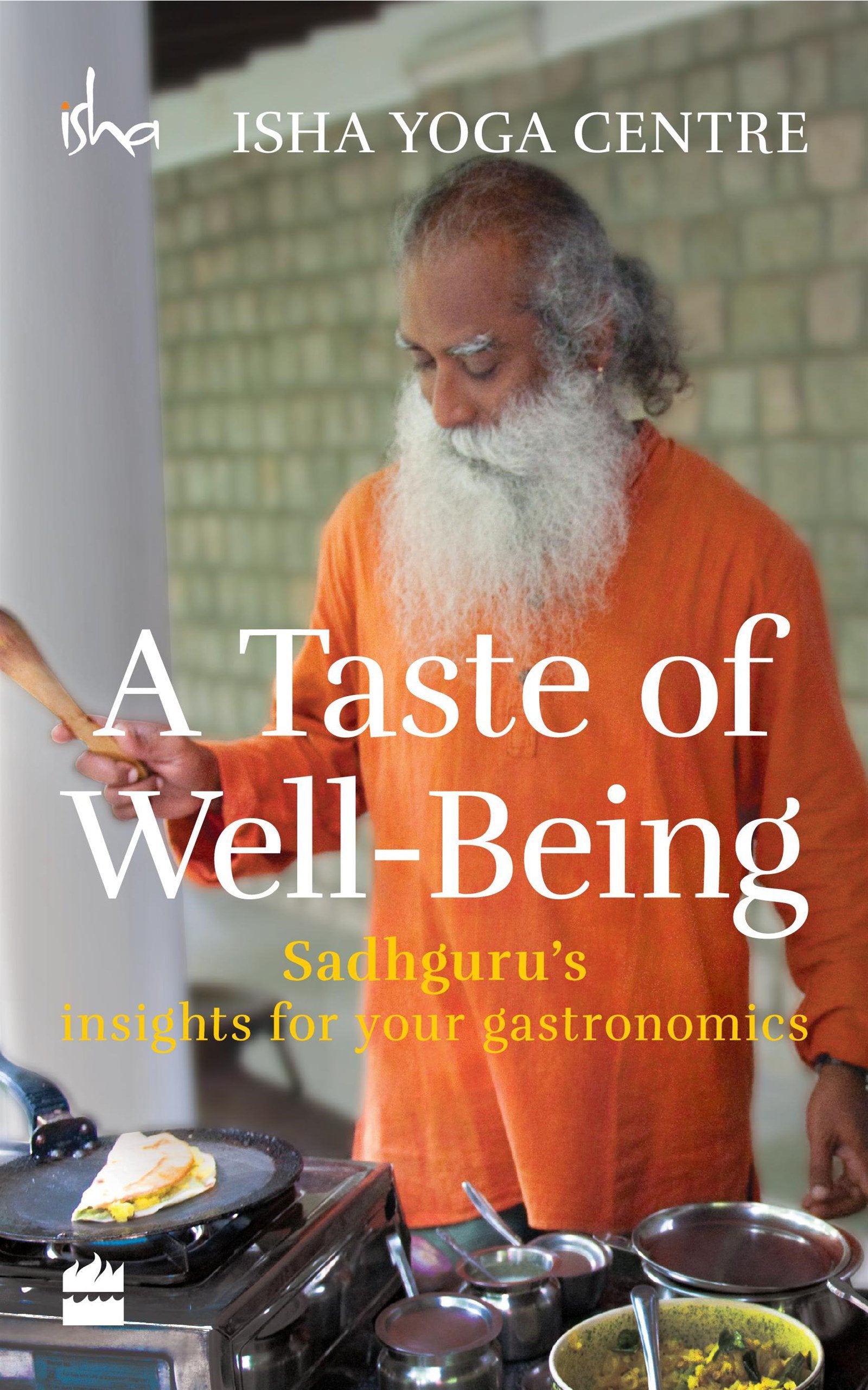 A Taste of Well-Being: Sadhguru's Insights for Your Gastronomics Leisure, Home & Garden Books