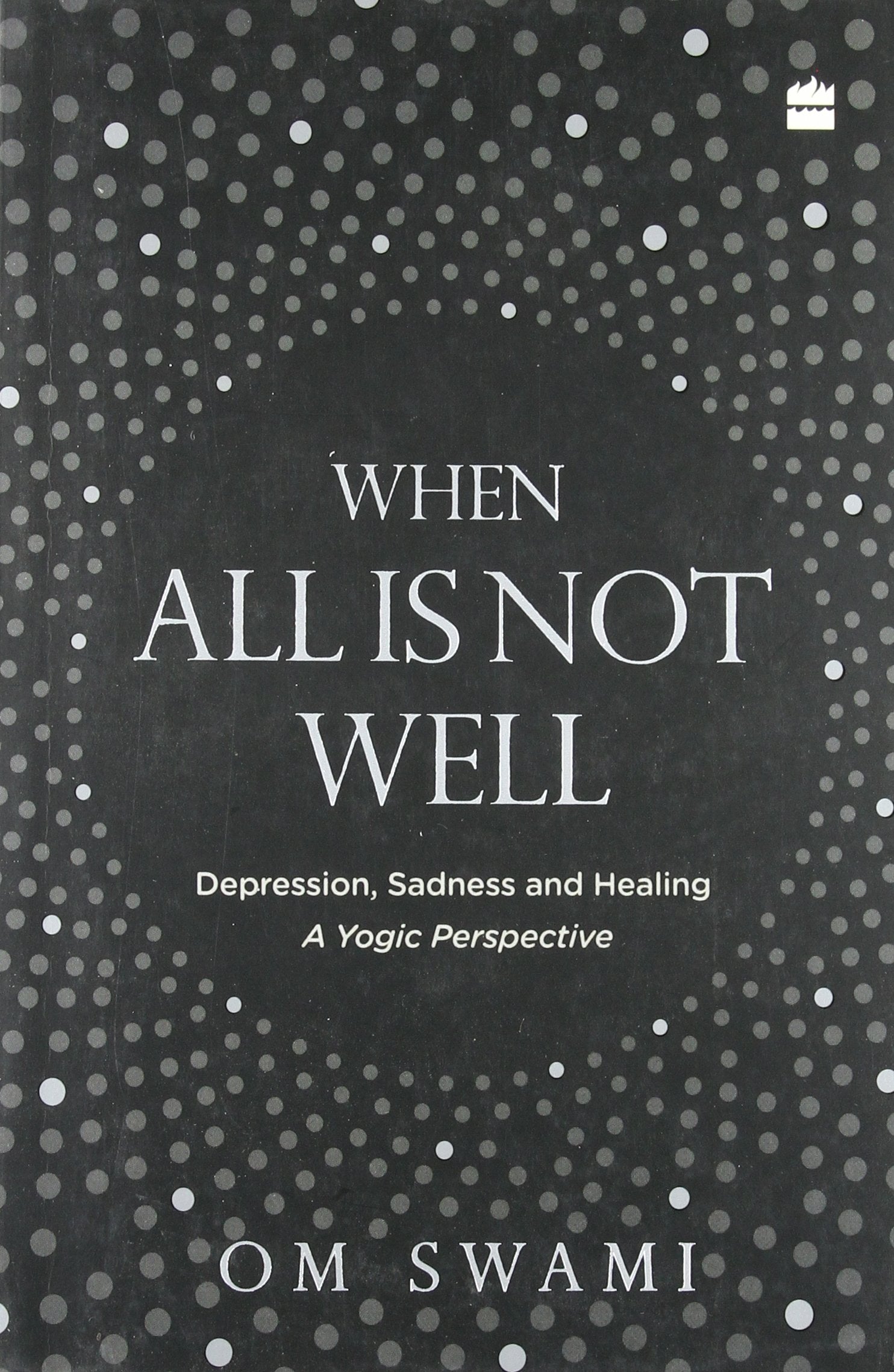 When All Is Not Well: Depression, Sadness and Healing - A Yogic Perspective Medicine