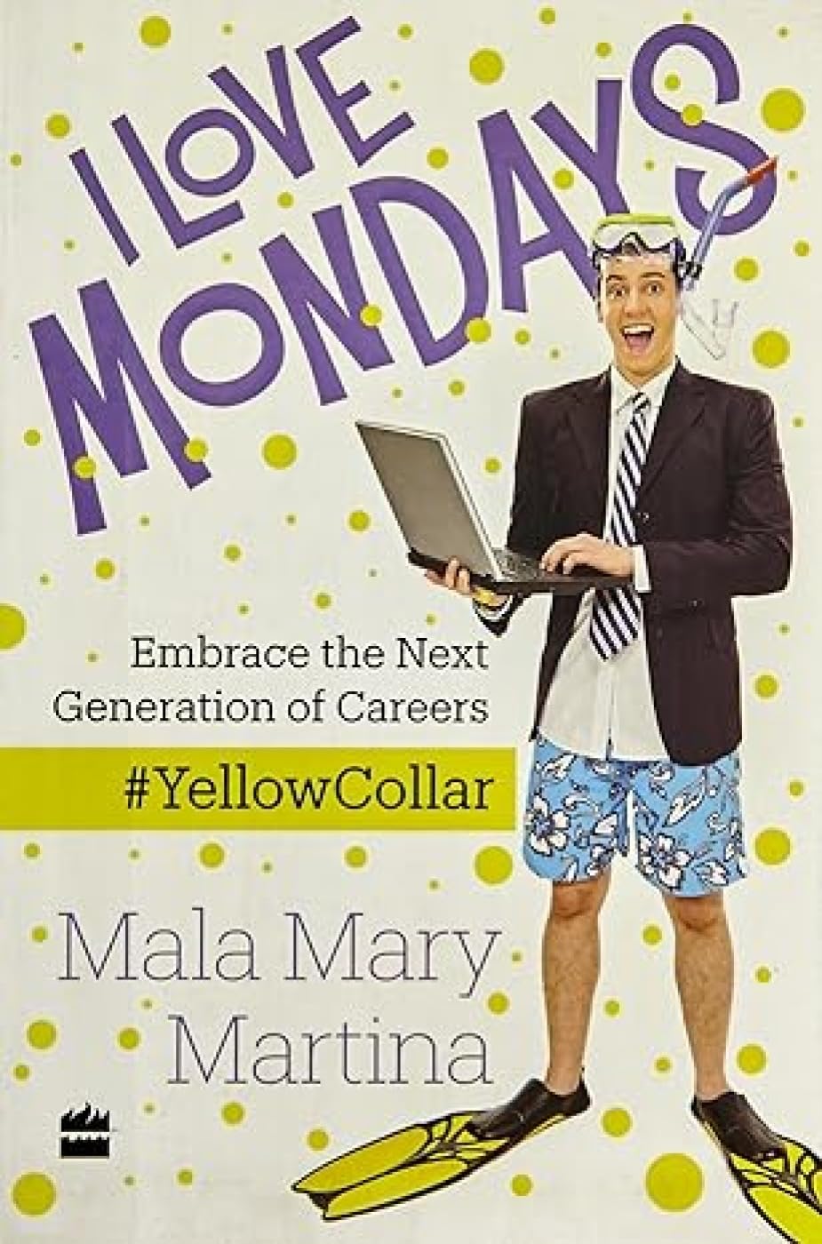 I Love Mondays: Embrace the Next Generation of Careers Self-help