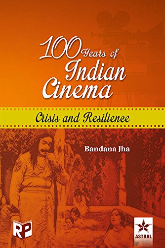 100 Years of Indian Cinema: Crisis and Resilience Bandana Jha Bandana Jha Books