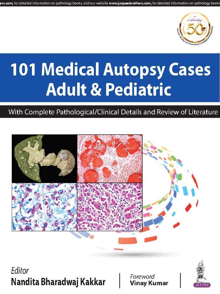 101 Medical Autopsy Cases: Adult & Pediatric With Complete Pathological/Clinical Details and Review of Literature Medicine
