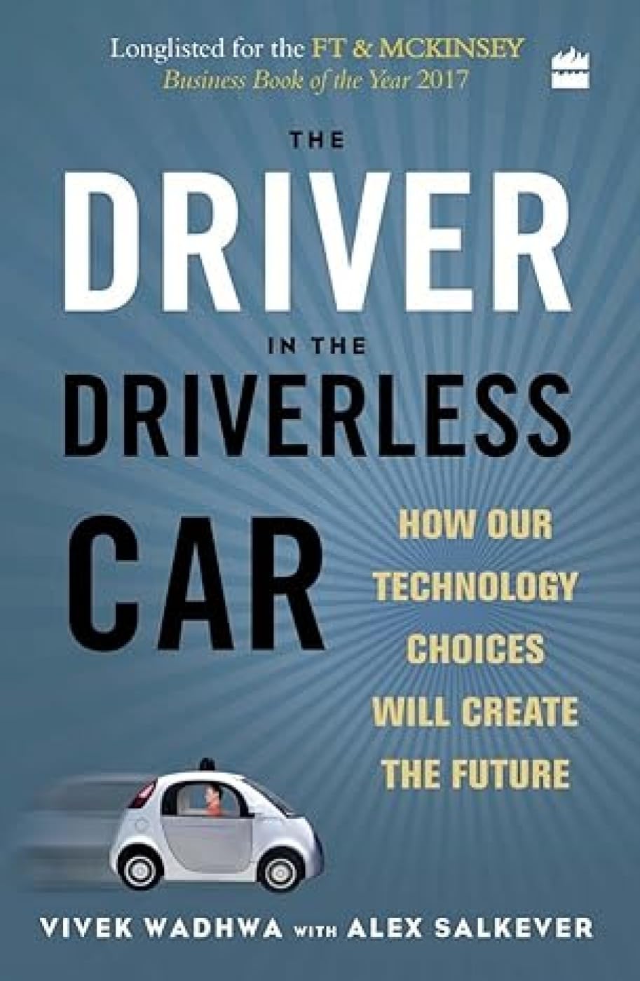The driver in the driverless car: How our technology choices will create the future Business, Finance & Career
