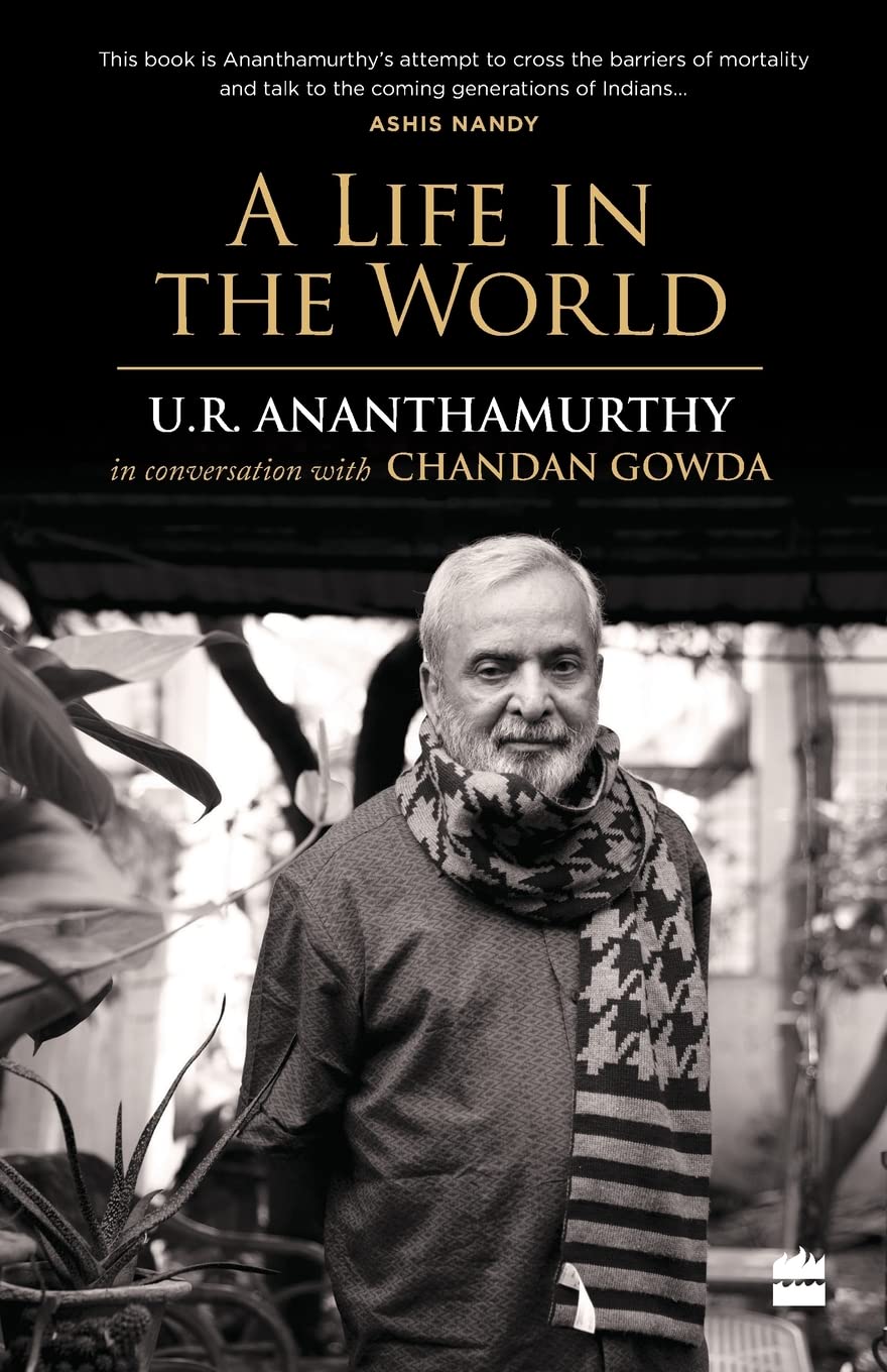 A Life in the World: U.R. Ananthamurthy in Conversation with Chandan Gowda Art & Literature