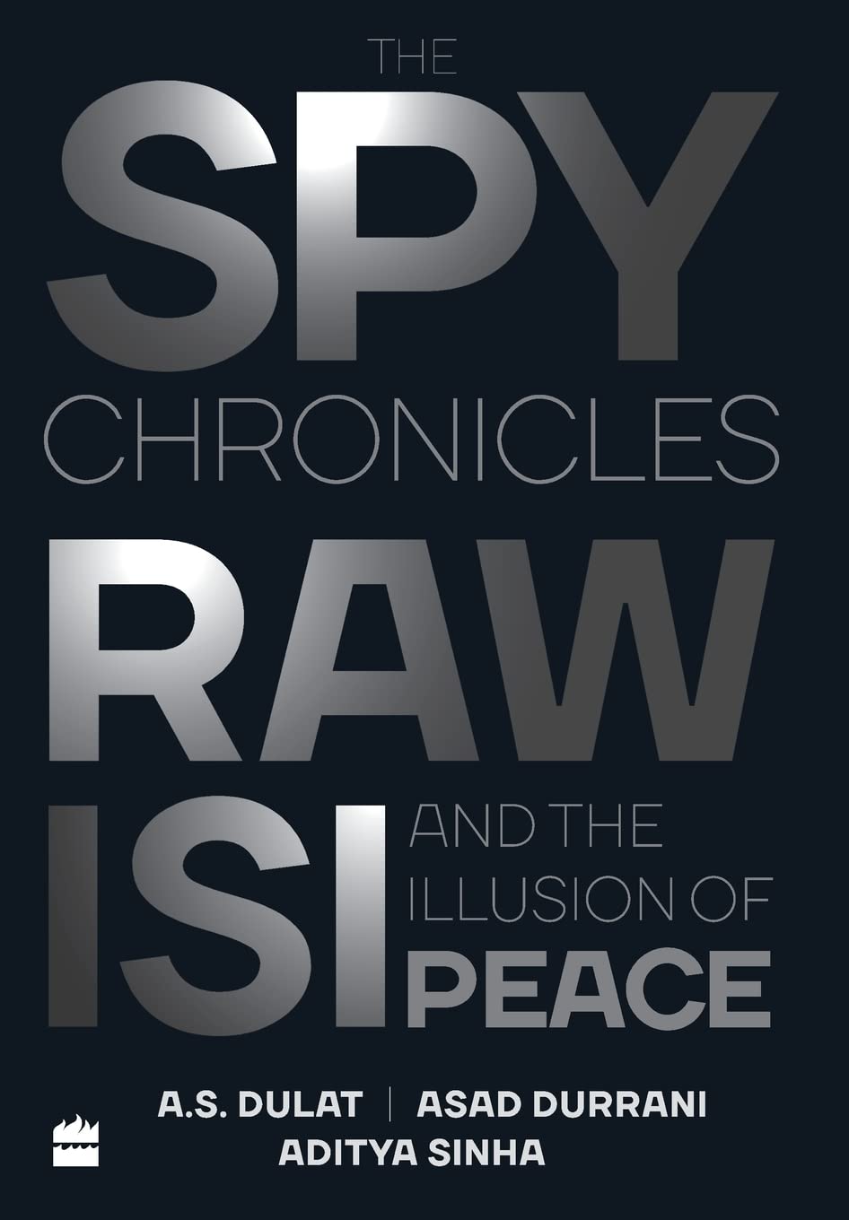 The Spy Chronicles: RAW, ISI and the Illusion of Peace book