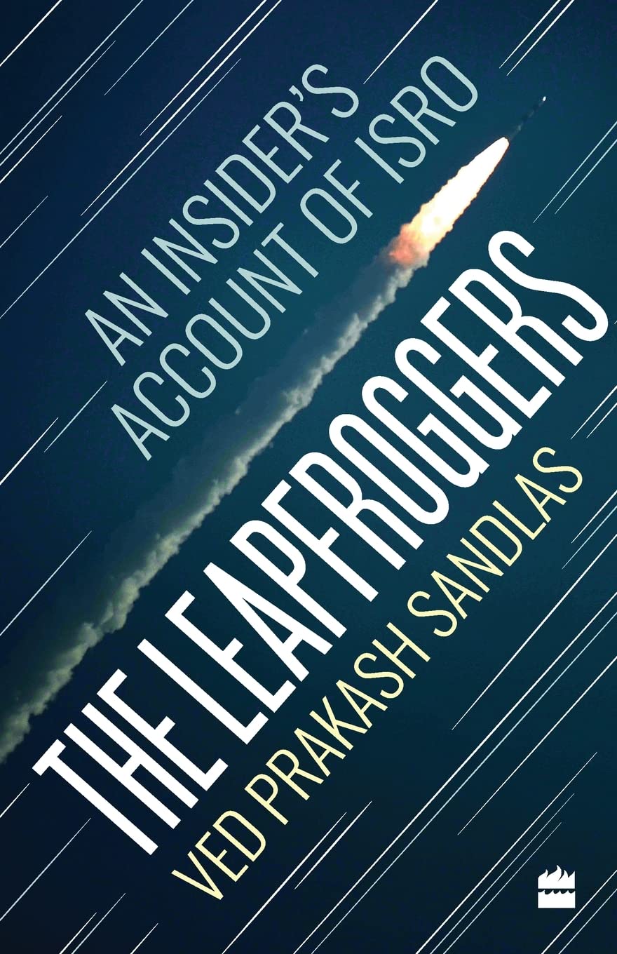 The leapfroggers: An Insider's Account of ISRO Politics & Society