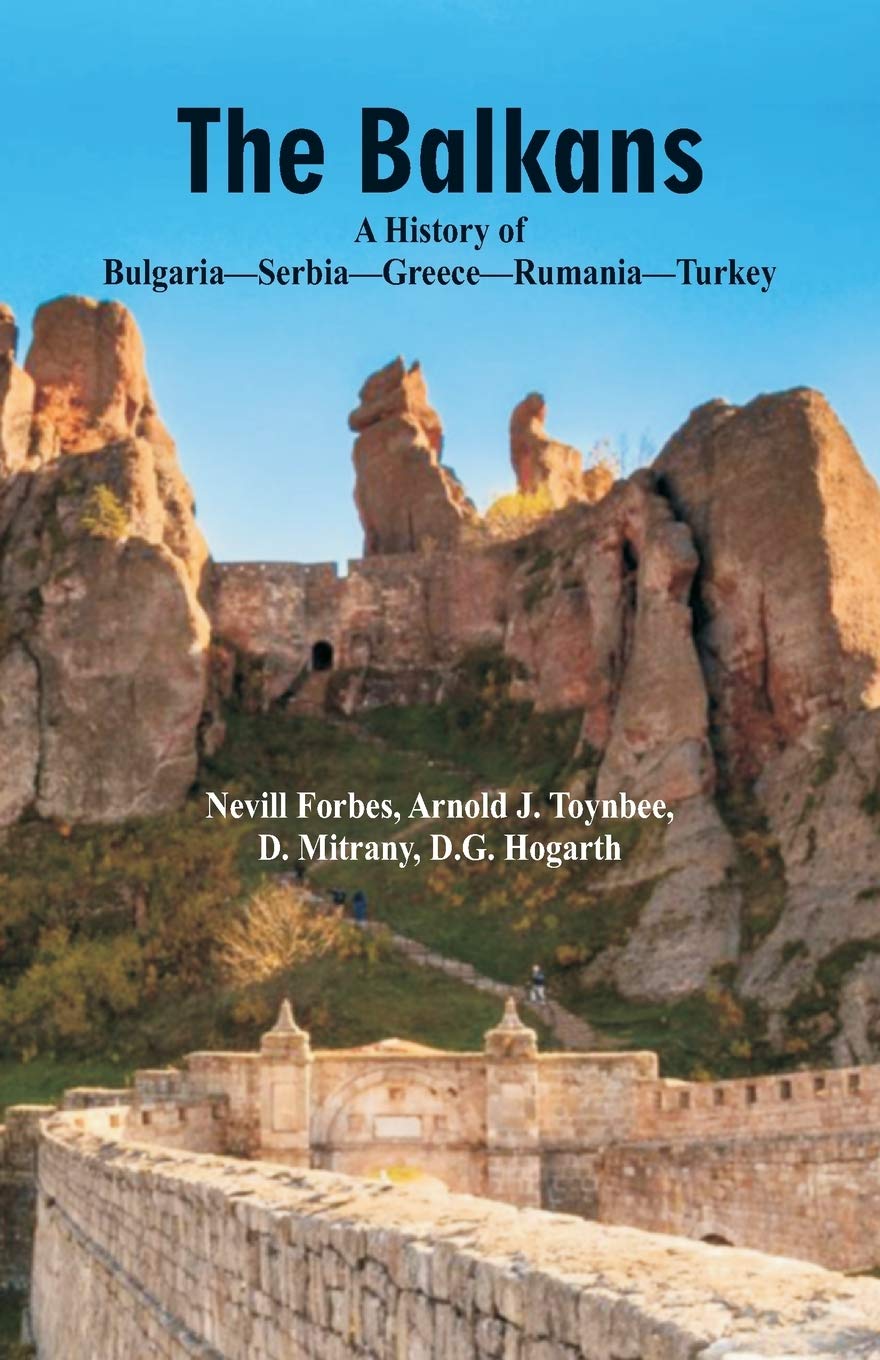 The Balkans A History Of Bulgaria-Serbia-Greece-Rumania-Turkey Politics & History