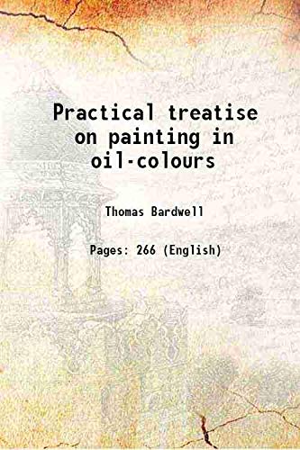 Practical treatise on painting in oil-colours 1795 Books