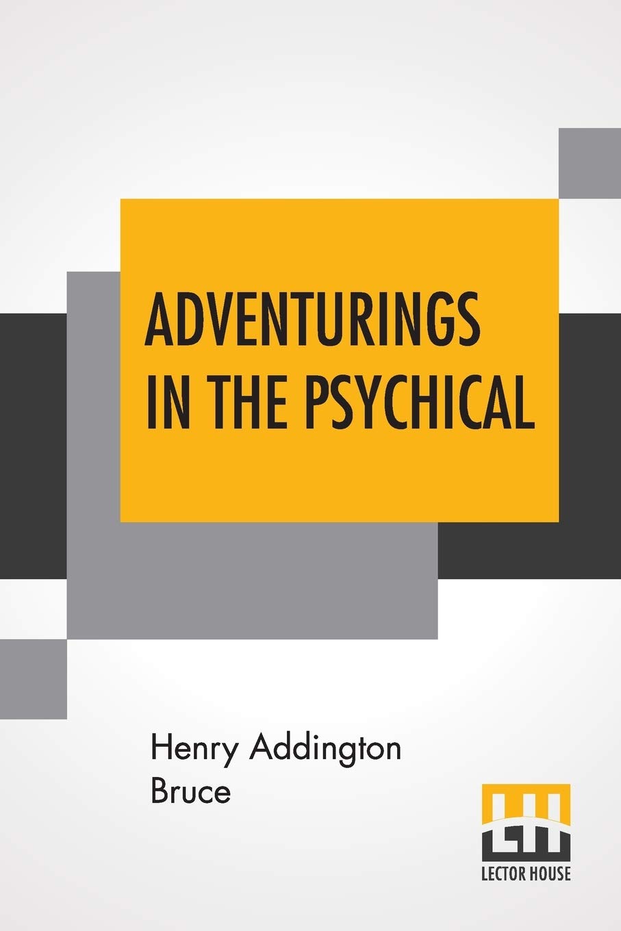 Adventurings In The Psychical Politics & History