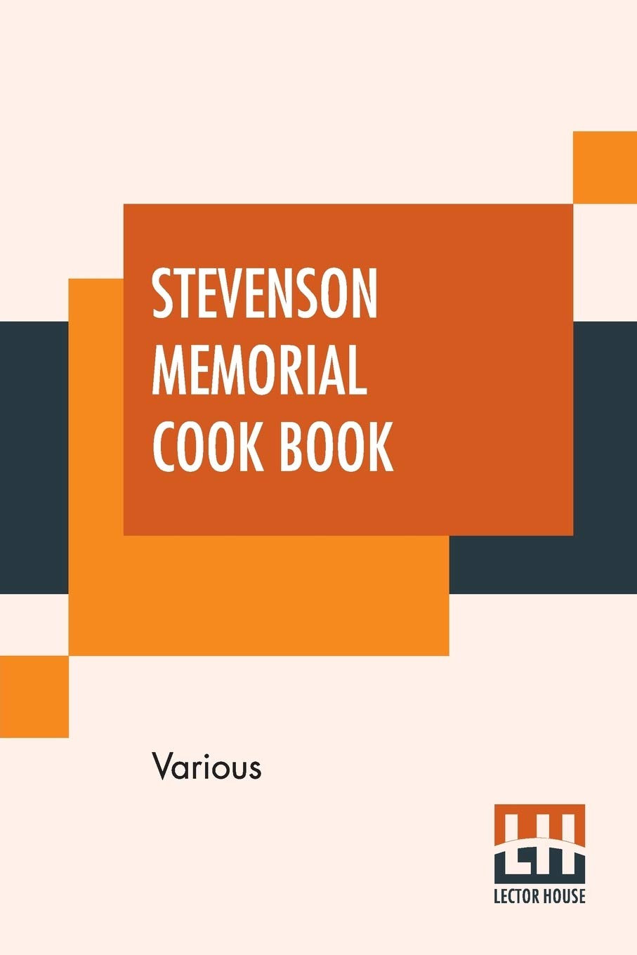 Stevenson Memorial Cook Book: Compiled By Mrs. William D. Hurlbut Leisure, Home & Garden