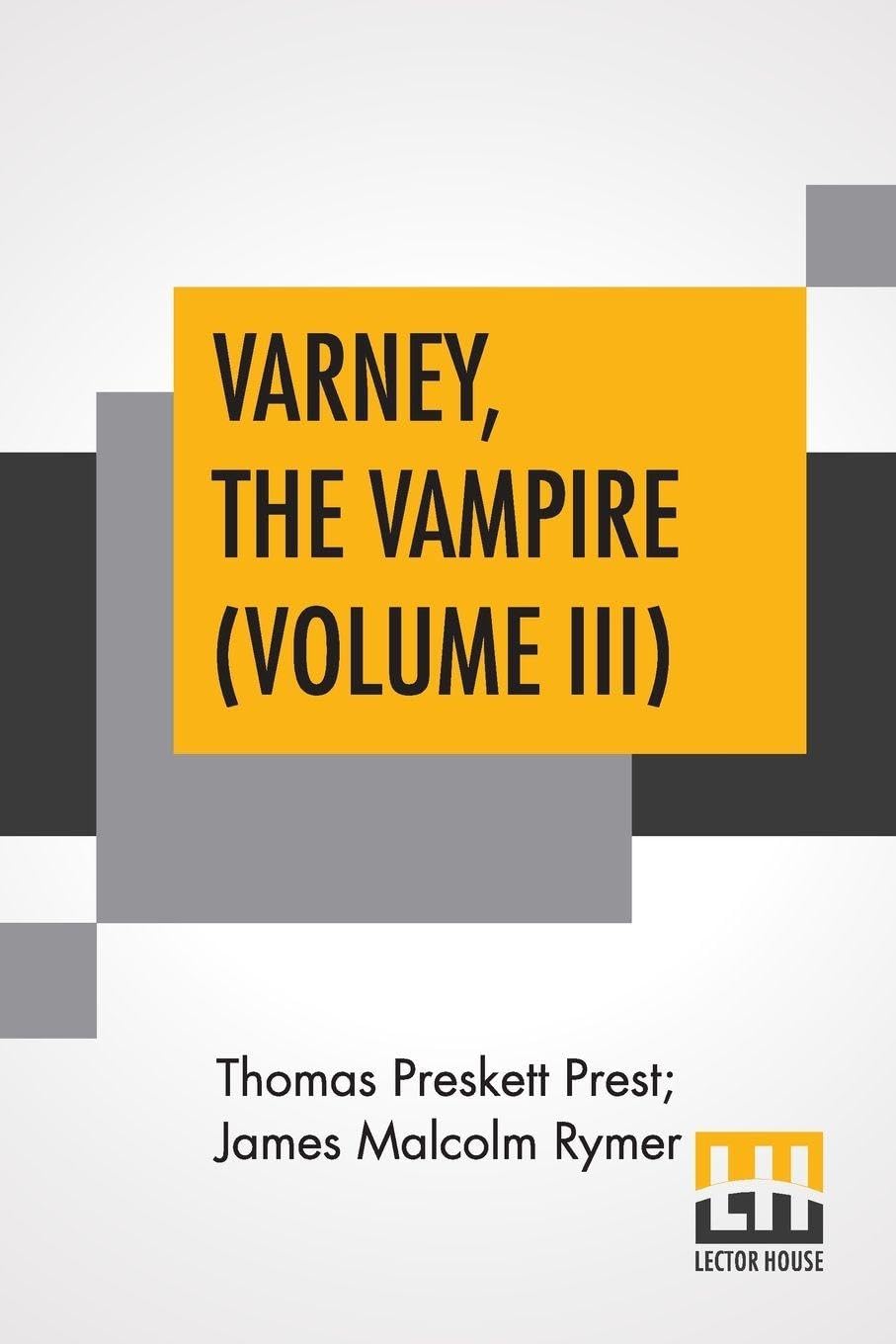 Varney, The Vampire (Volume III); Or, The Feast Of Blood. A Romance. Historical Fiction