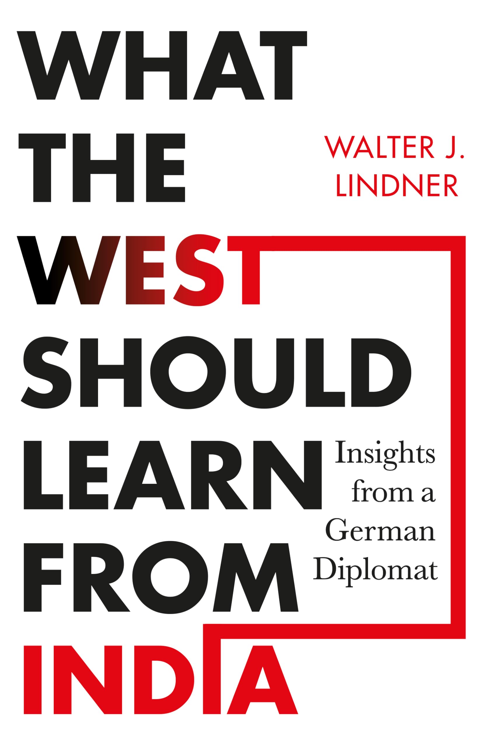What the West Should Learn from India: Insights from a German Diplomat Politics & History
