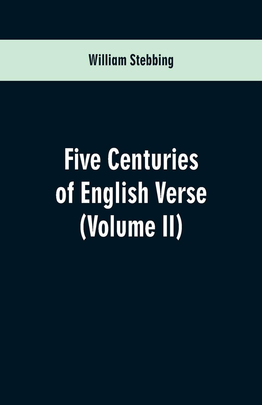 Five Centuries of English Verse: (Volume II) Poetry
