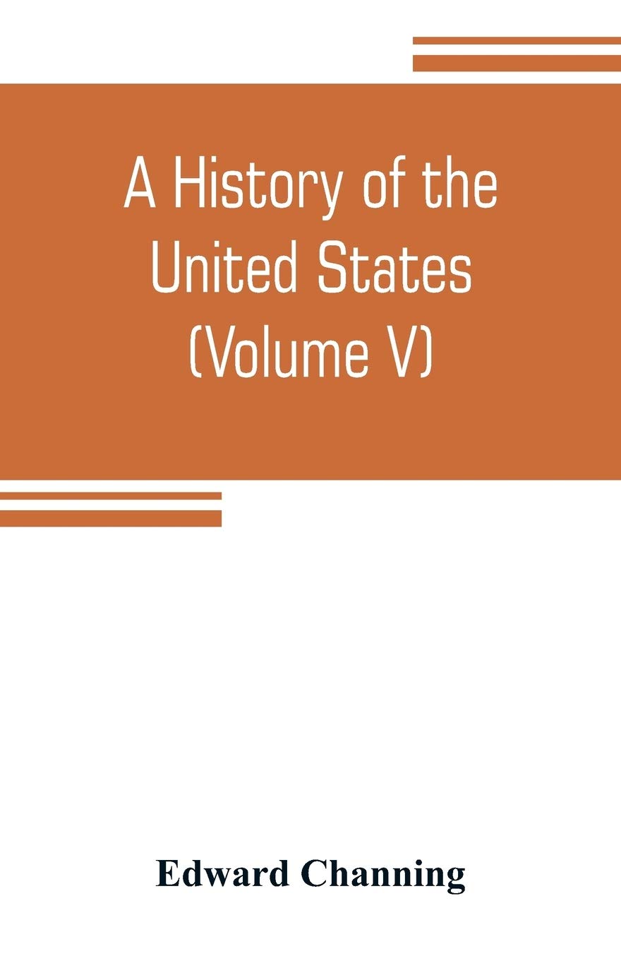 A history of the United States (Volume V) The Period of Transition 1815-1848 Politics & History