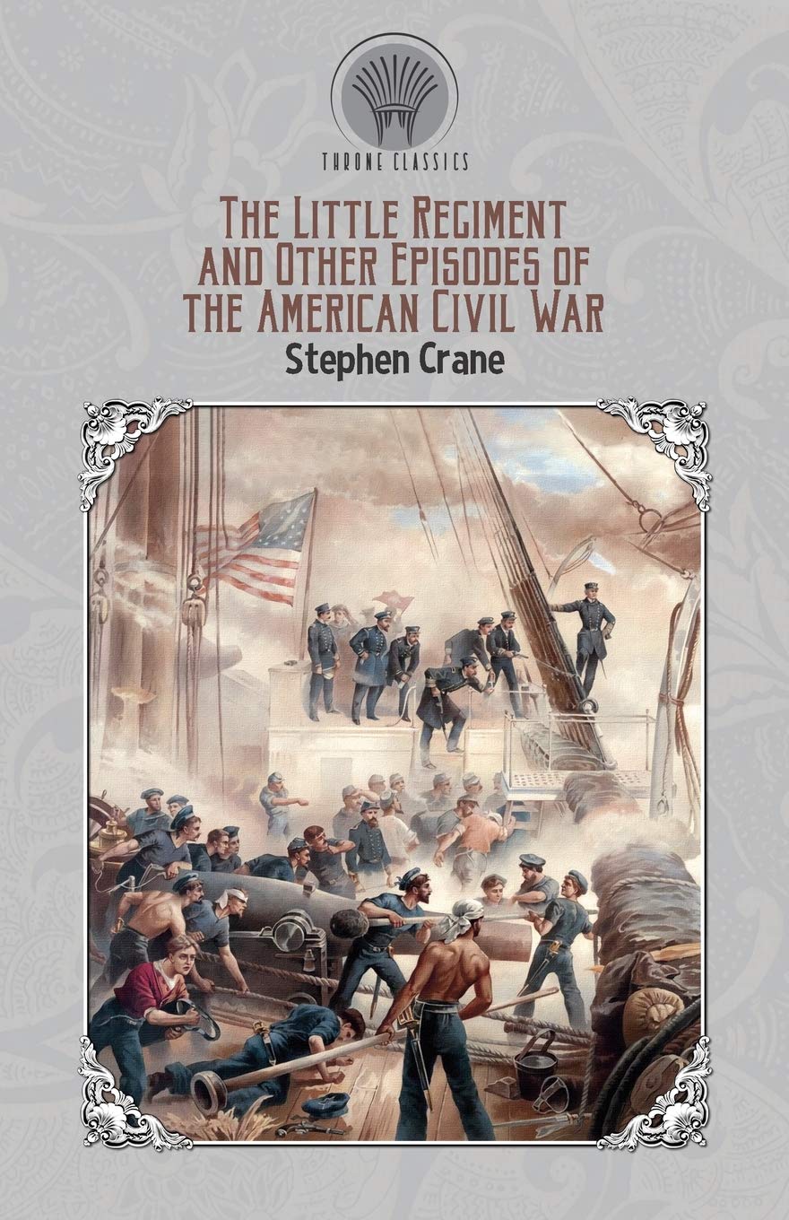 The Little Regiment, and Other Episodes of the American Civil War (Throne Classics) Classics