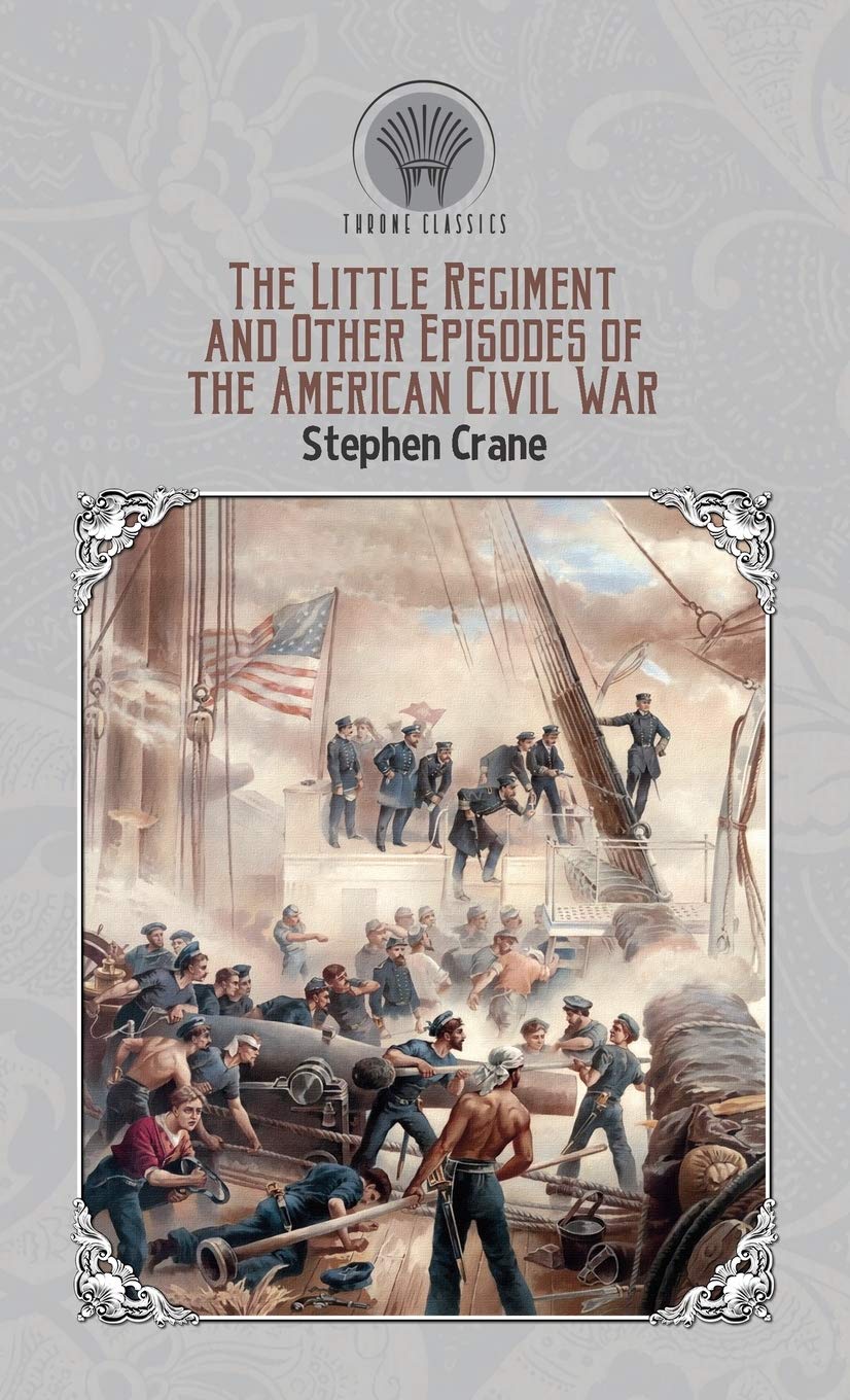 The Little Regiment, and Other Episodes of the American Civil War (Throne Classics) Classics