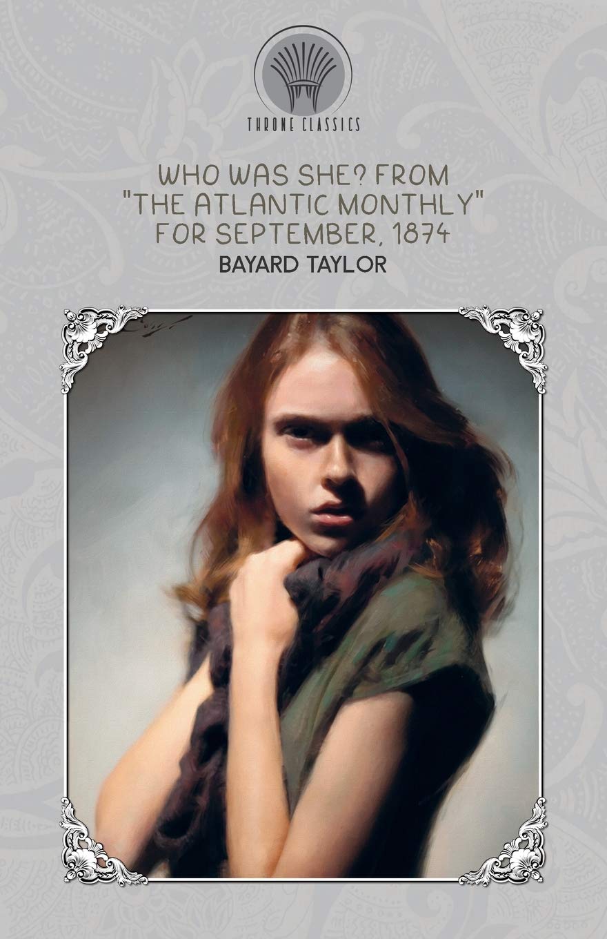 Who Was She? From "The Atlantic Monthly" for September, 1874 (Throne Classics) Classics