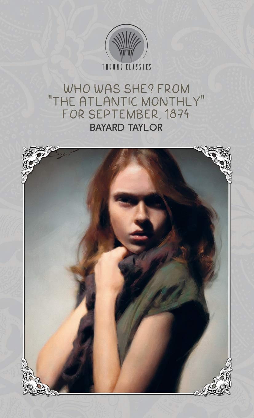 Who Was She? From "The Atlantic Monthly" for September, 1874 (Throne Classics) Classics