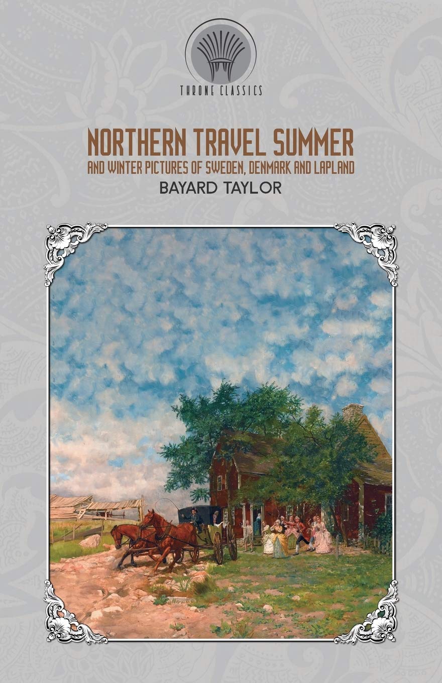 Northern Travel: Summer and Winter Pictures of Sweden, Denmark, and Lapland (Throne Classics) Classics