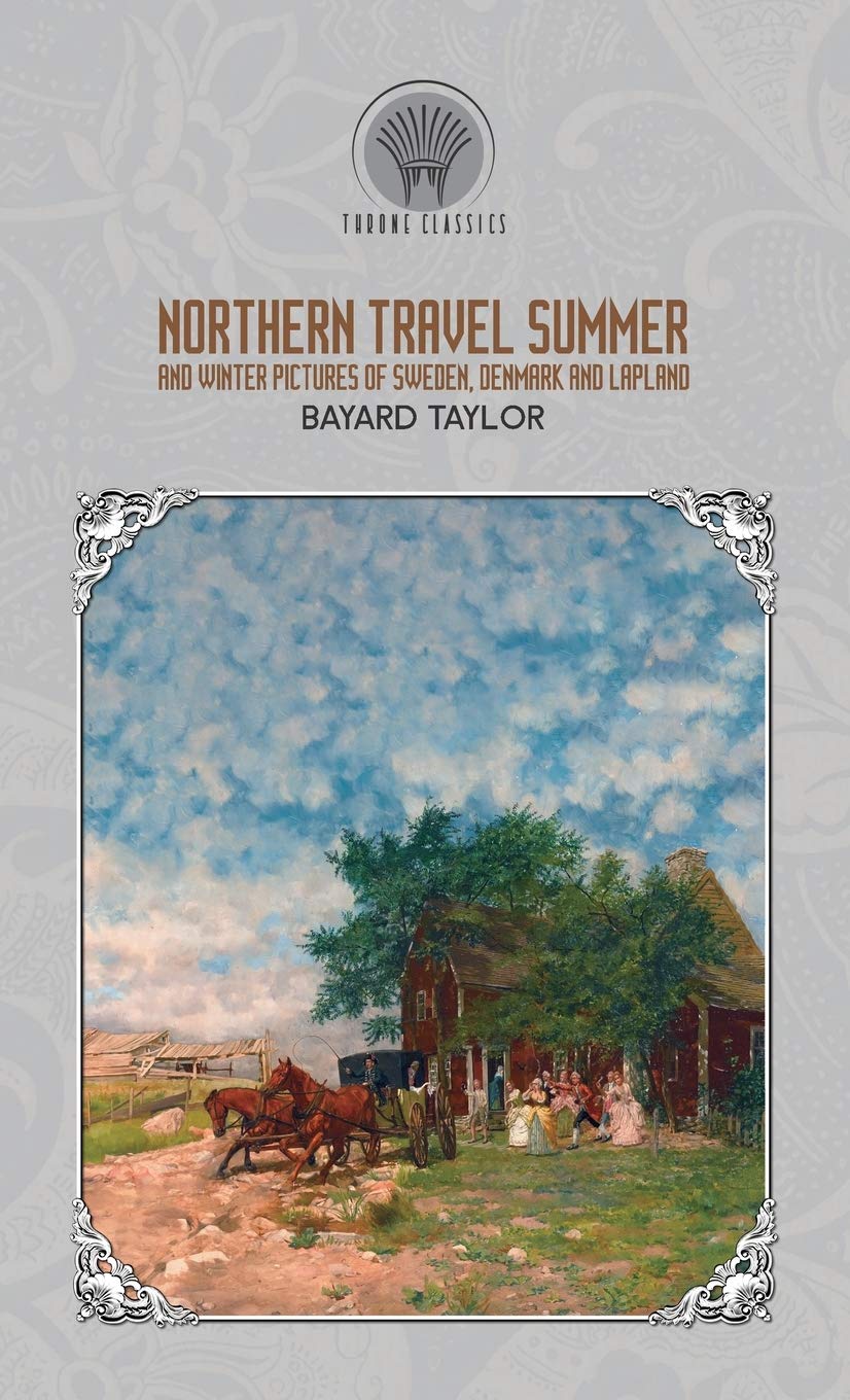 Northern Travel: Summer and Winter Pictures of Sweden, Denmark, and Lapland (Throne Classics) Classics