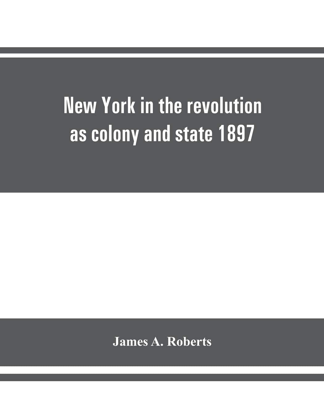 New York in the revolution as colony and state 1897 Politics & History