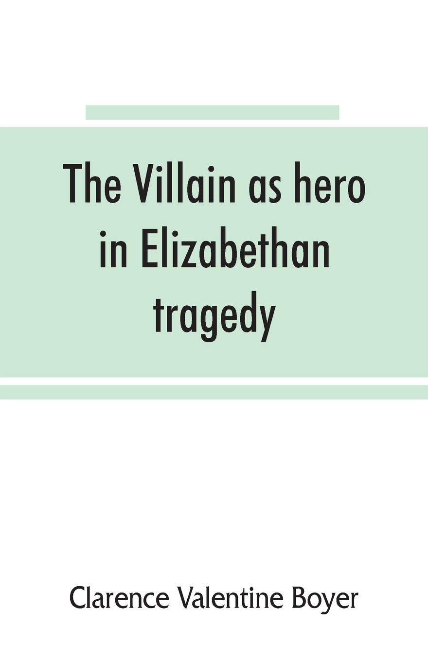 The villain as hero in Elizabethan tragedy Lifestyle