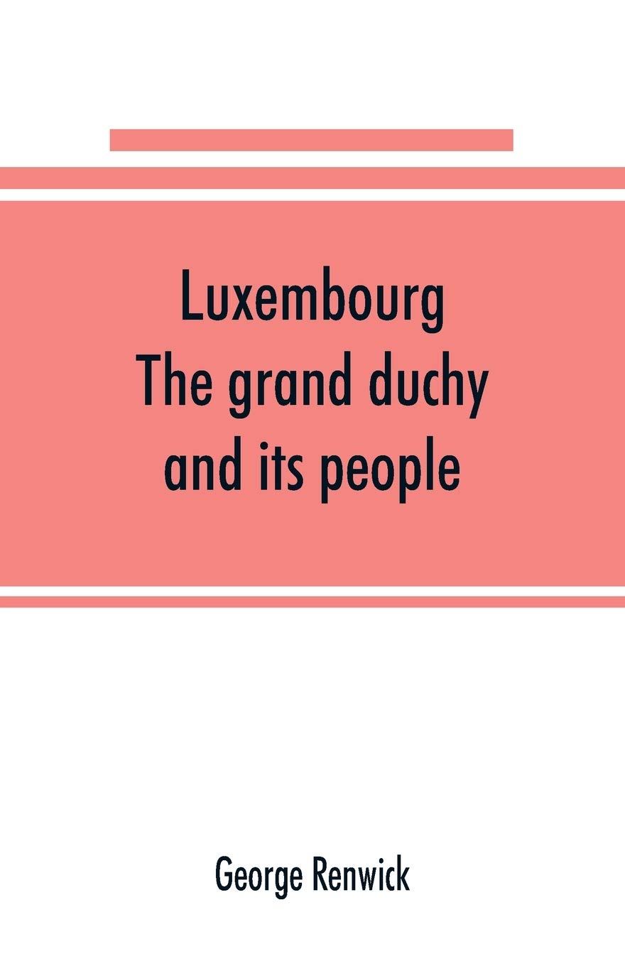 Luxembourg; the grand duchy and its people Leisure, Home & Garden