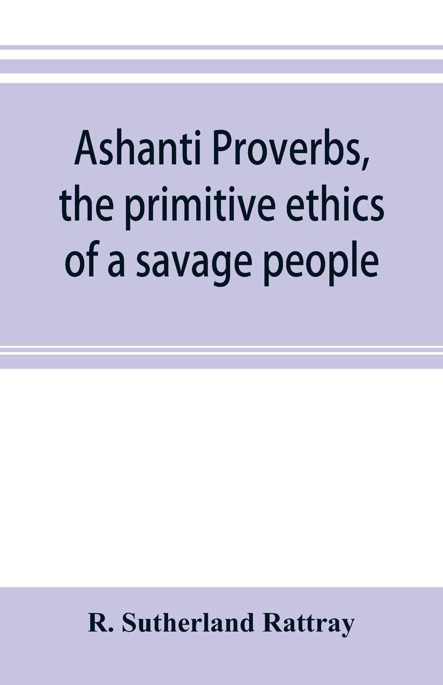 Ashanti proverbs, the primitive ethics of a savage people Foreign Languages ​​& Dictionaries