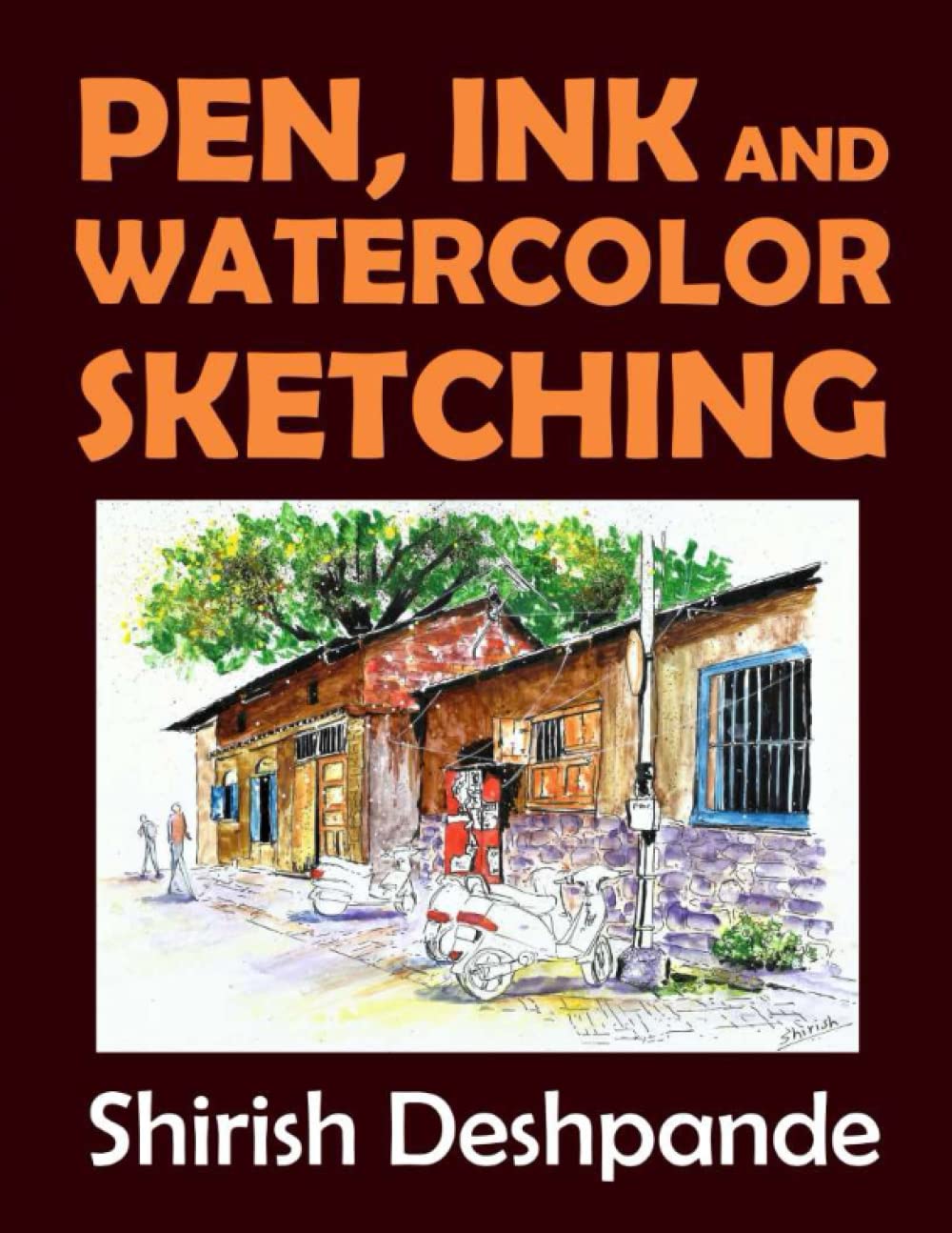 Pen, Ink and Watercolor Sketching: Learn to Draw and Paint Stunning Illustrations in 10 Step-by-Step Exercises Arts & Music