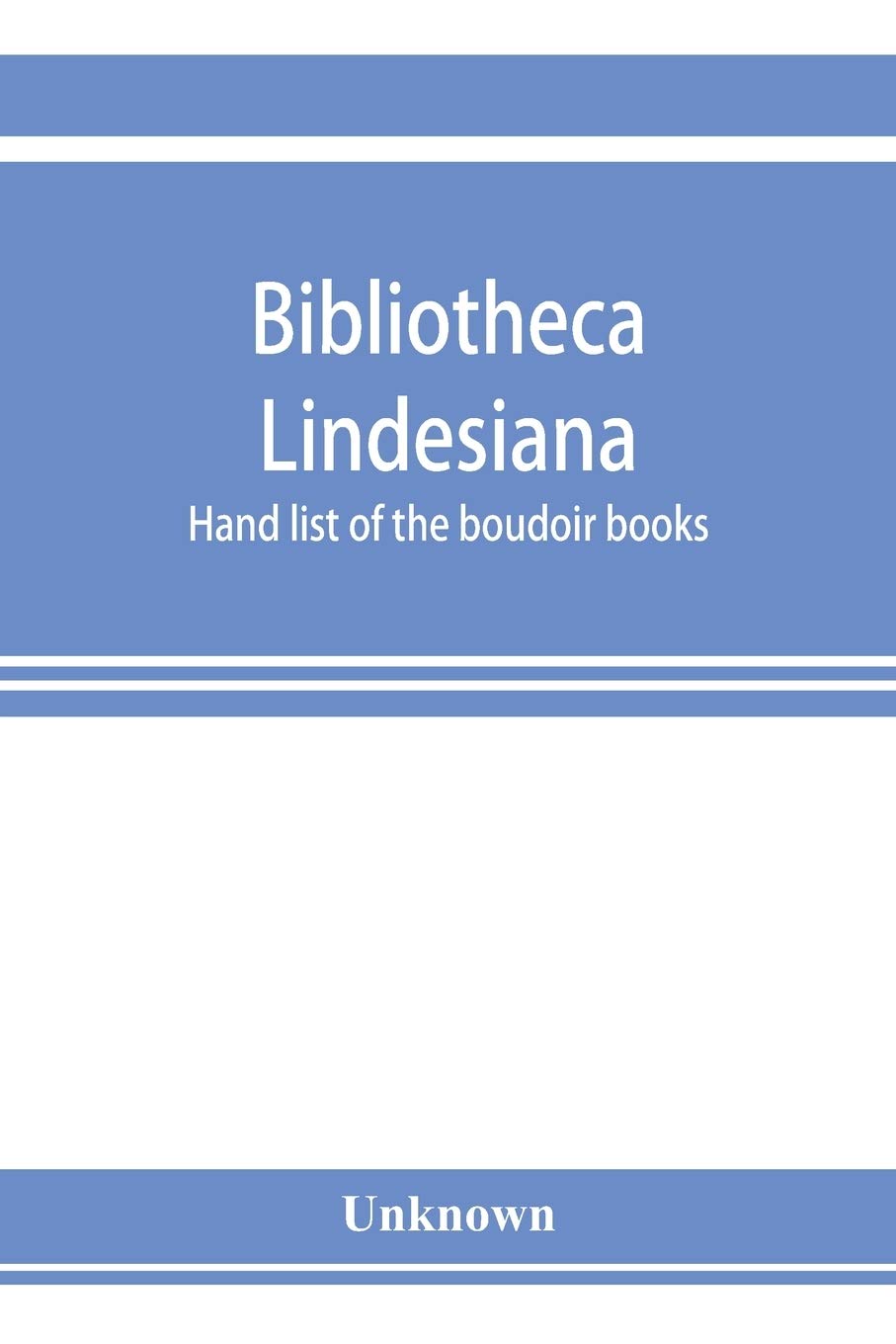 Bibliotheca Lindesiana. Hand list of the boudoir books Politics & History