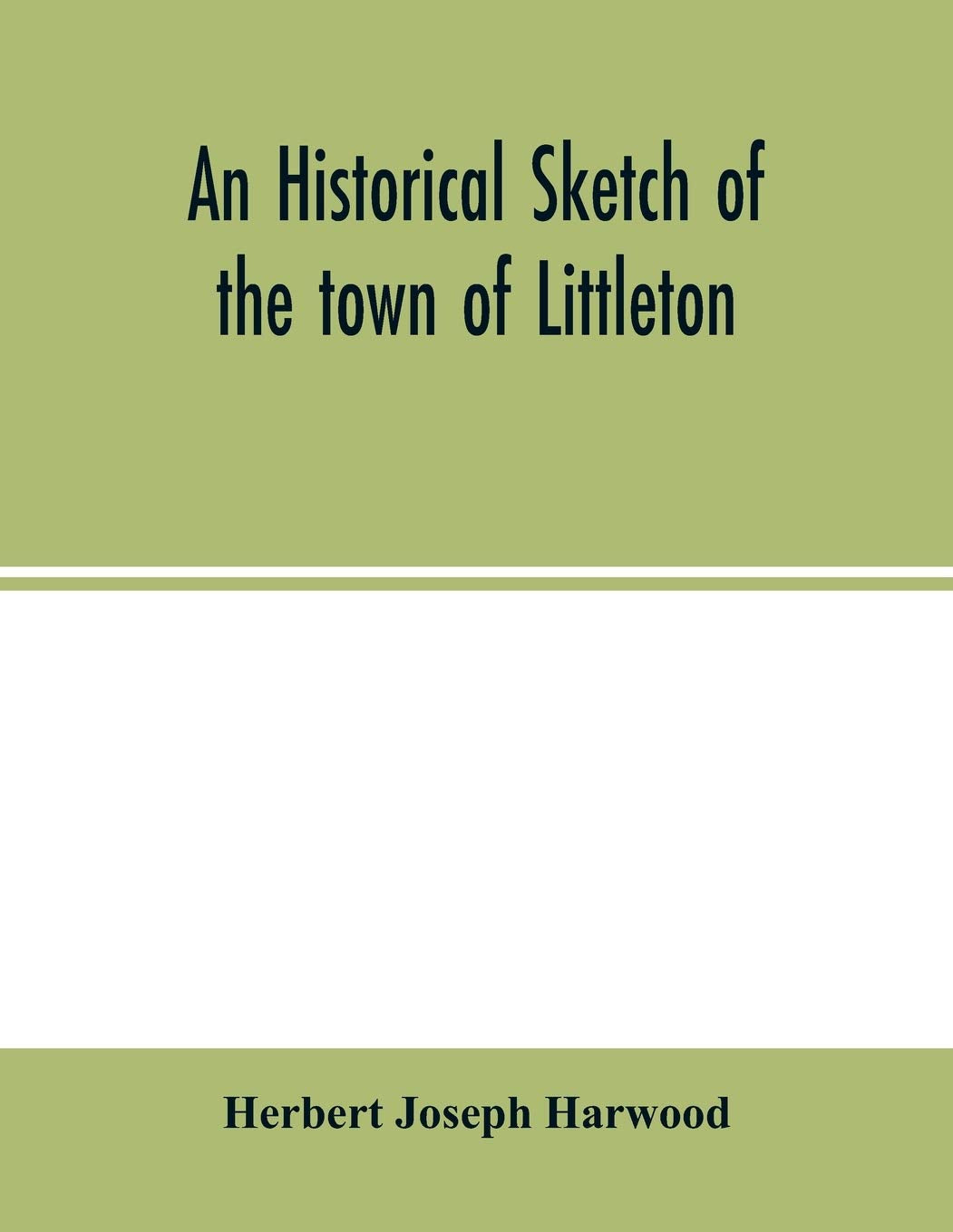 An historical sketch of the town of Littleton Politics & History