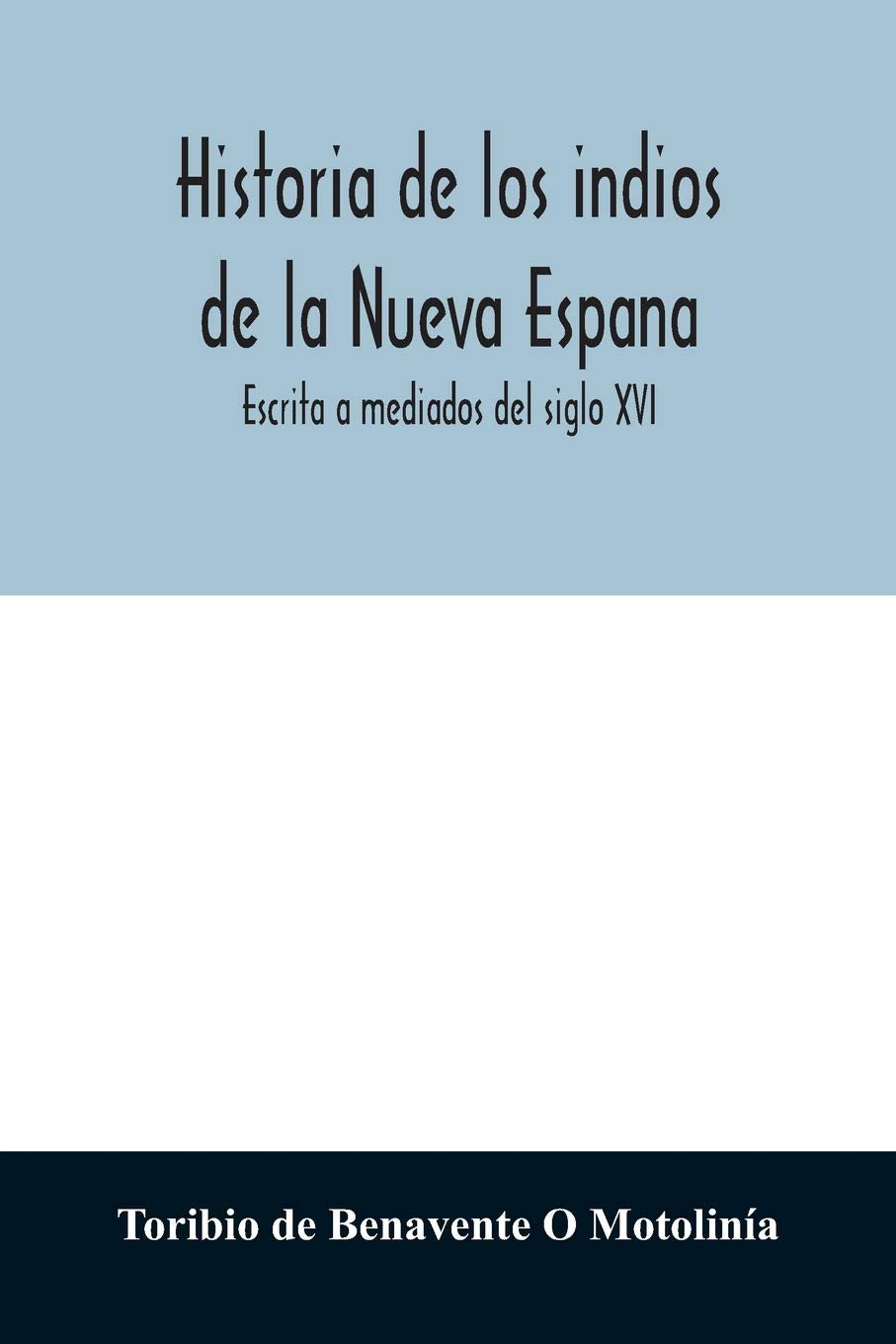 Historia de los indios de la Nueva Espana: Escrita a mediados del siglo XVI Reference Books
