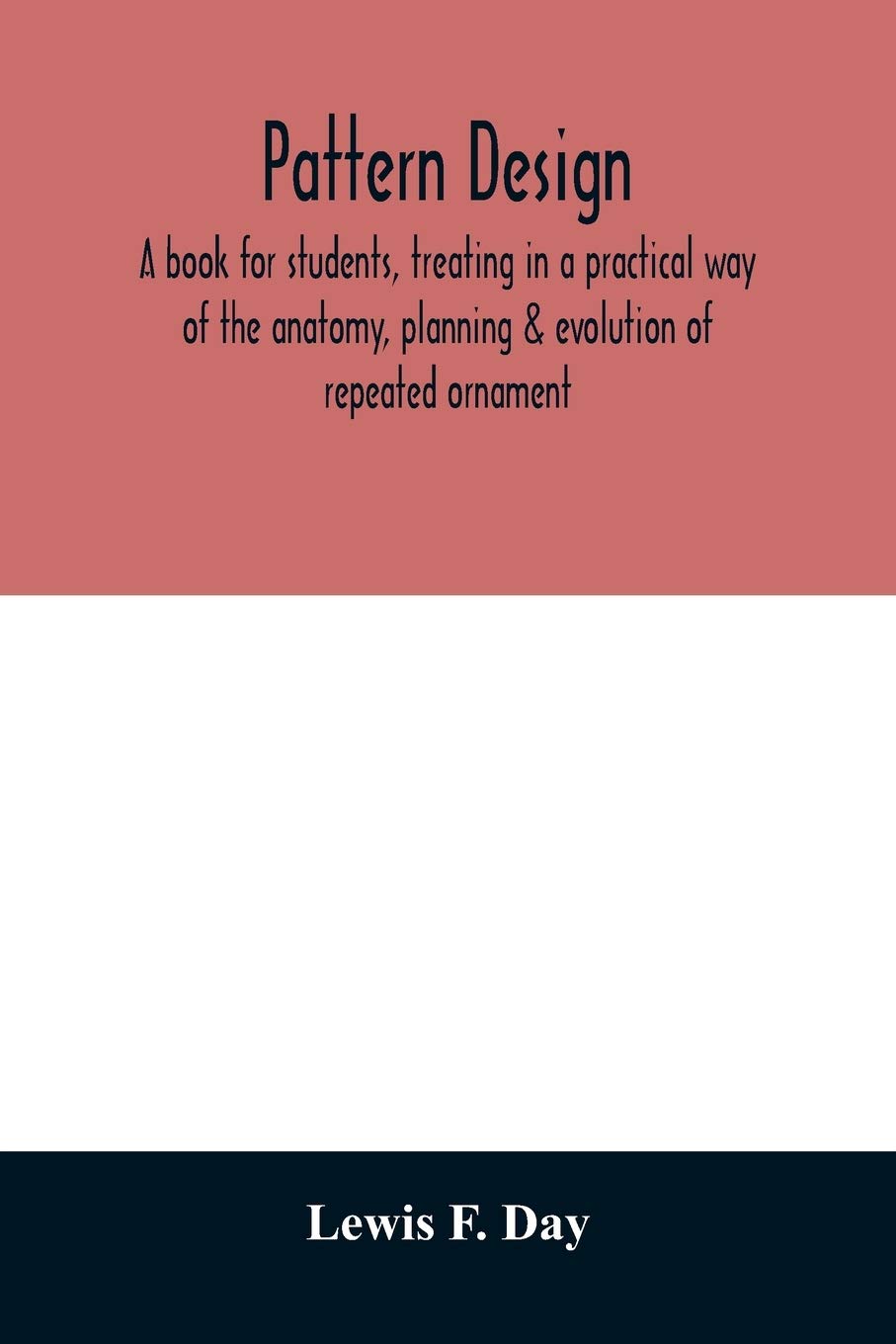 Pattern design; a book for students, treating in a practical way of the anatomy, planning & evolution of repeated ornament General education