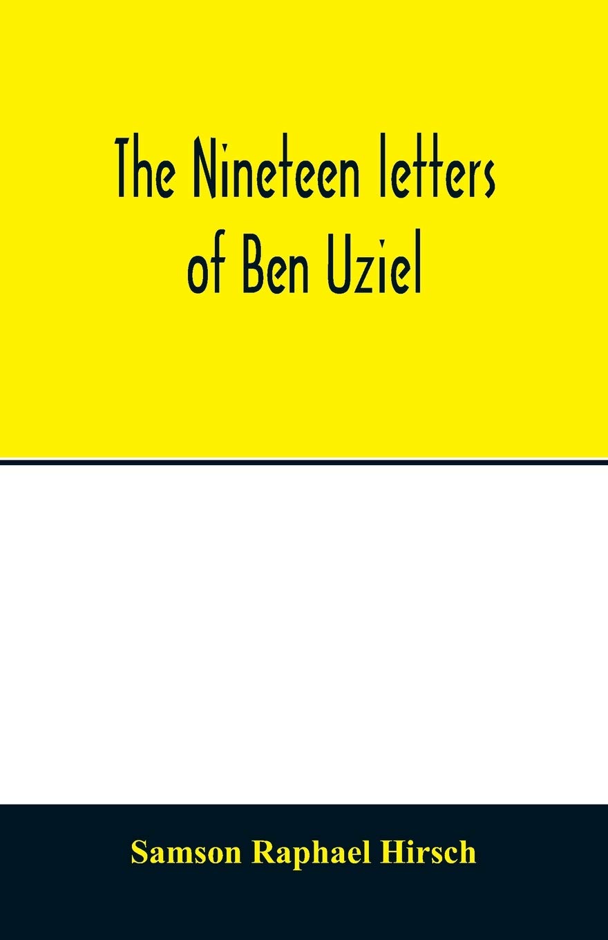 The nineteen letters of Ben Uziel, being a spiritual presentation of the principles of Judaism Philosophy
