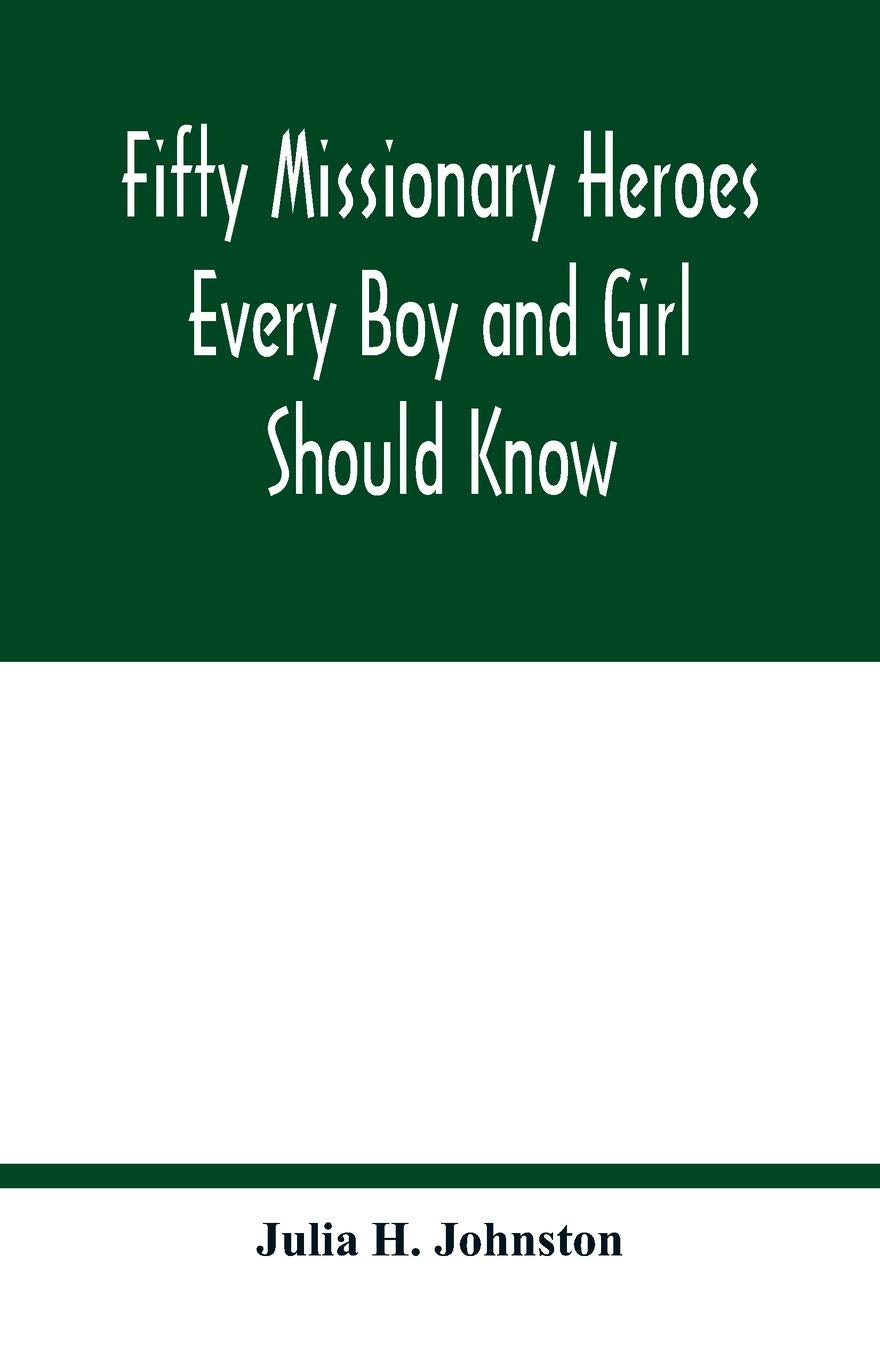 Fifty missionary heroes every boy and girl should know Politics & History