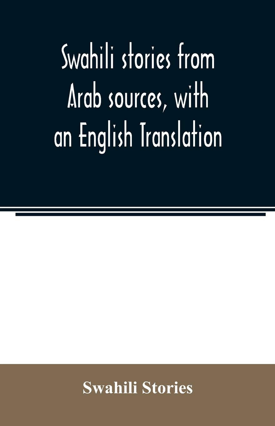 Swahili stories from Arab sources, with an English Translation Politics & History
