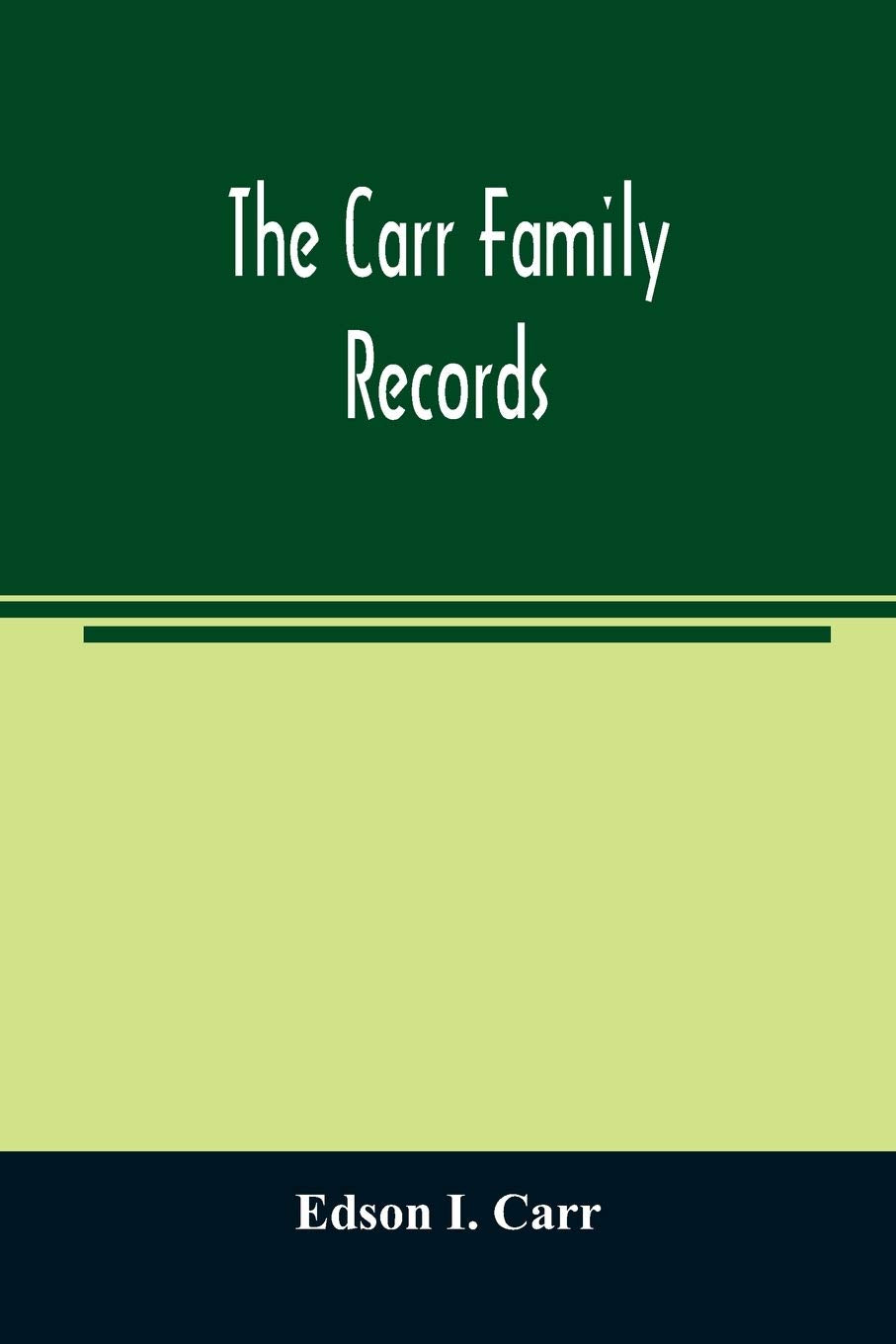 The Carr family records. Embacing the record of the first families who settled in America and their descendants, with many branches who came to this country at a later date Politics & History