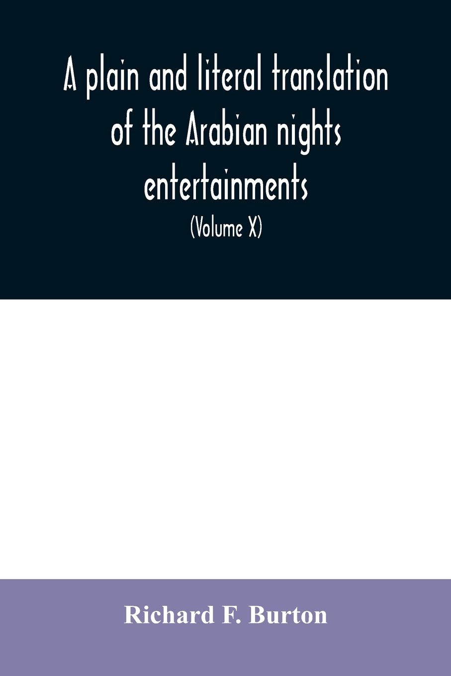 A plain and literal translation of the Arabian nights entertainments, now entitled The book of the thousand nights and a night (Volume X) Professional & Reference Books