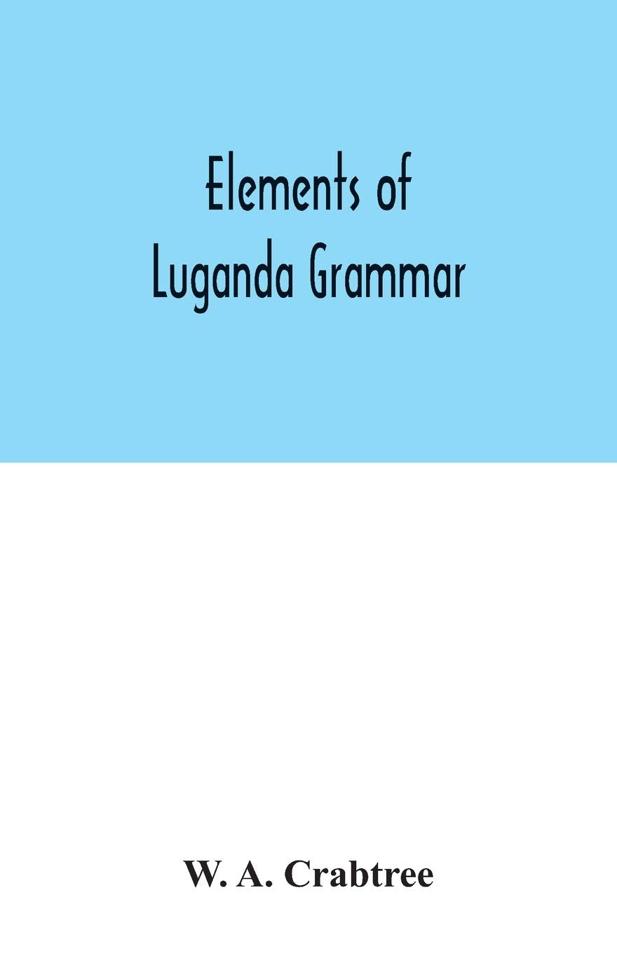 Elements of Luganda grammar: together with exercises and vocabulary Reference Books