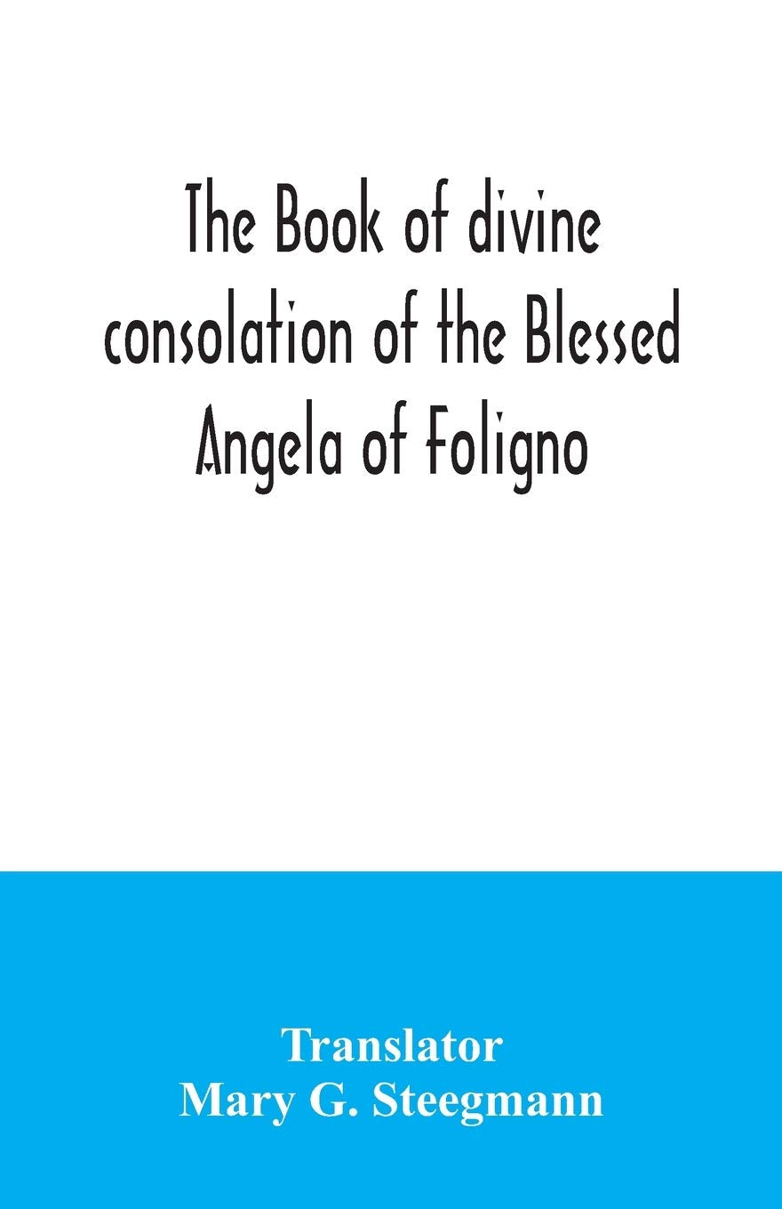 The book of divine consolation of the Blessed Angela of Foligno Reference Books